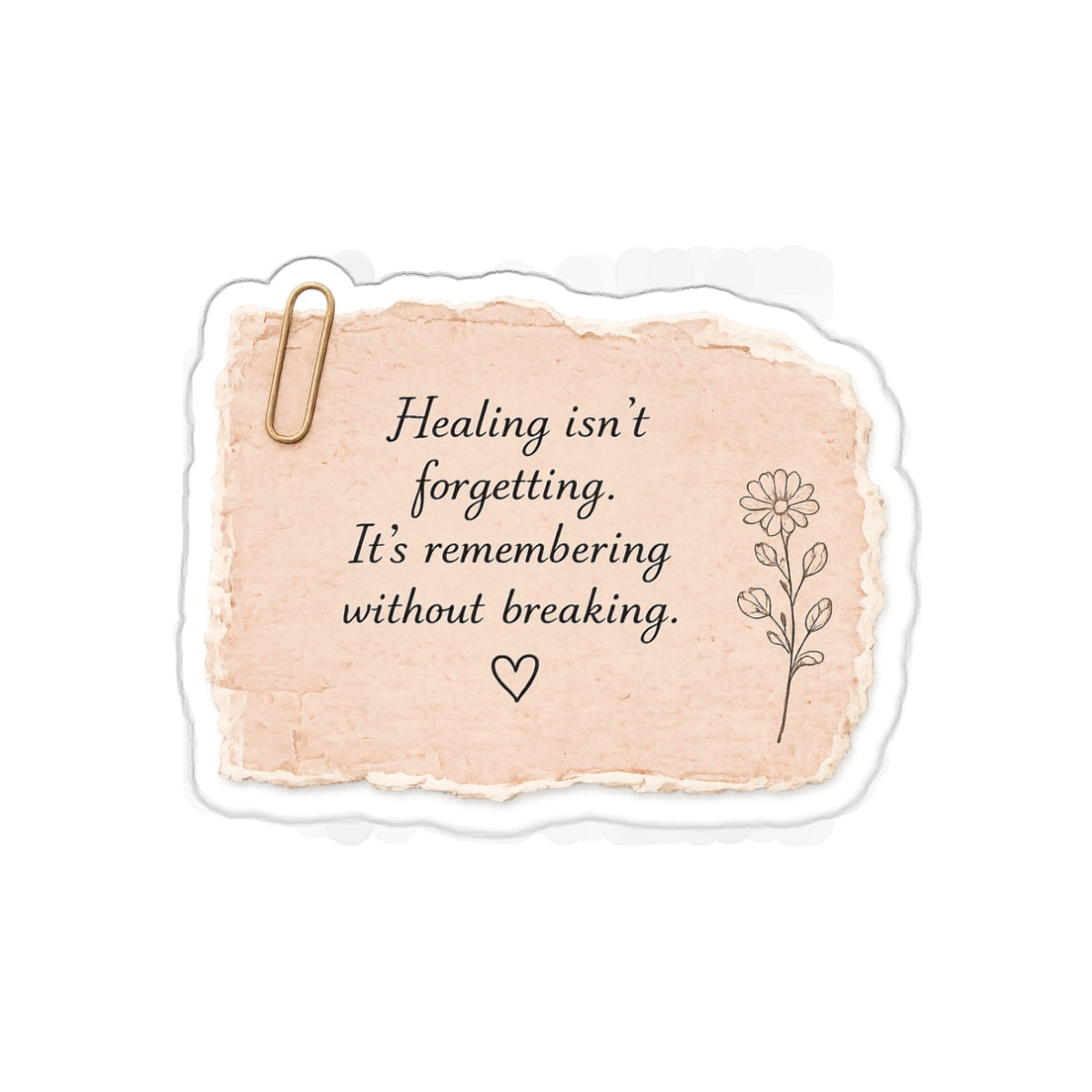 Healing Isn’t Forgetting. It’s Remembering Without Breaking — Die-Cut Sticker