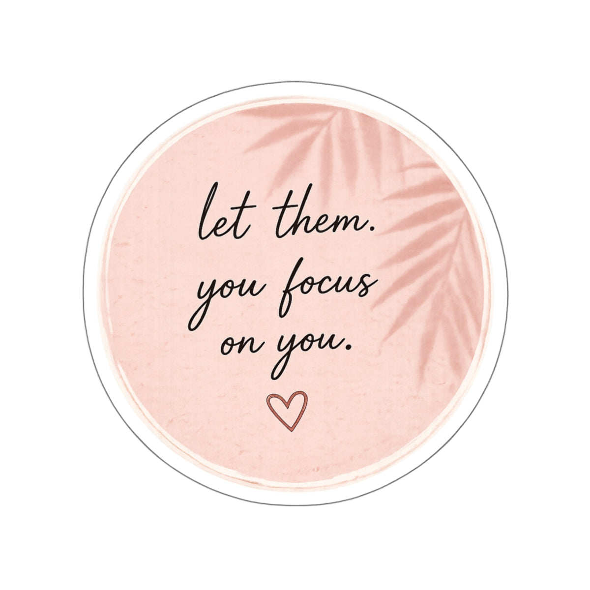 Let Them. You Focus on You. — Die-Cut Sticker