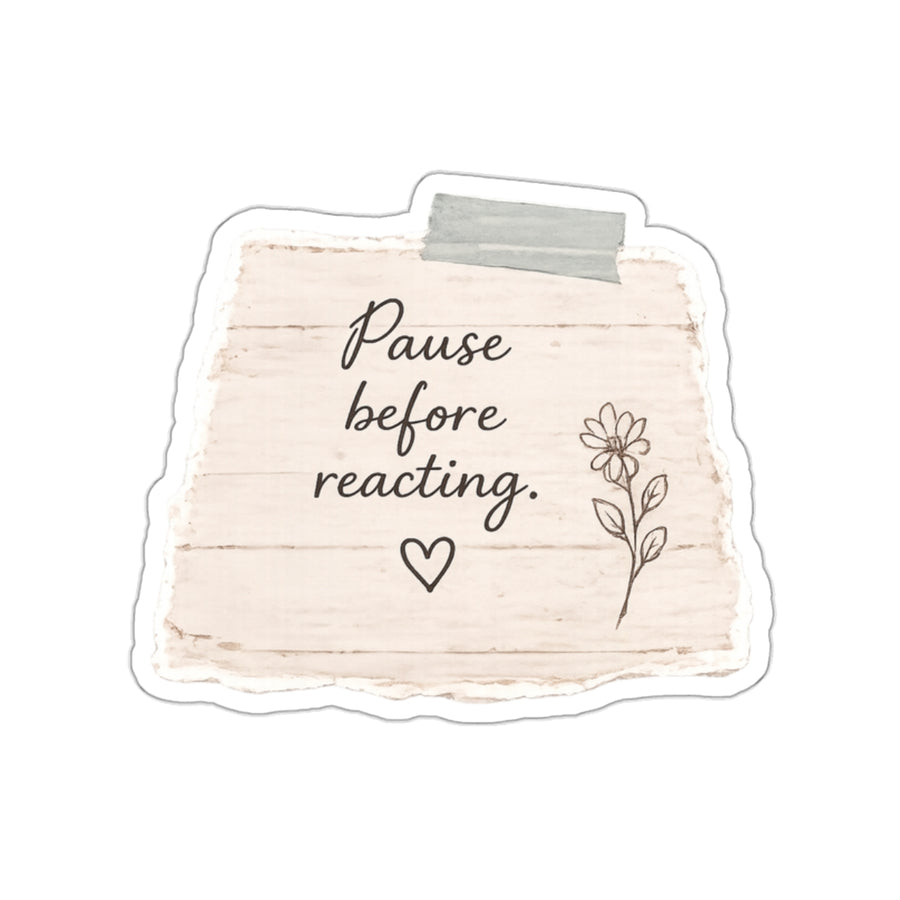 Pause Before Reacting — Die-Cut Sticker