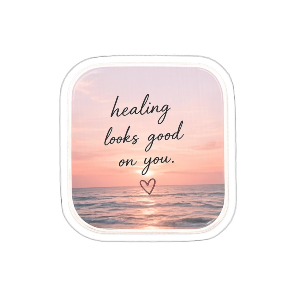 Healing Looks Good on You — Die-Cut Sticker