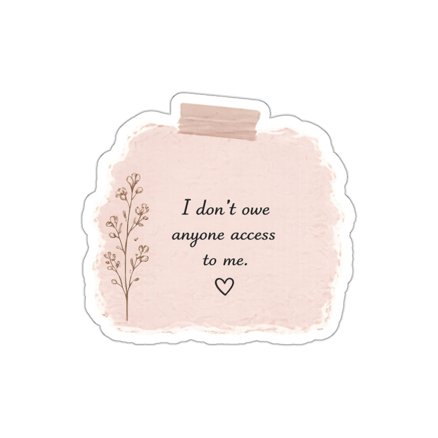 I Don’t Owe Anyone Access to Me — Die-Cut Sticker