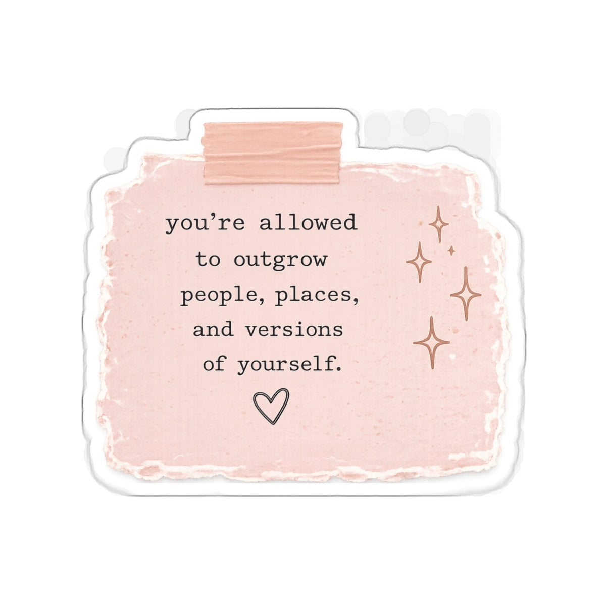 You’re Allowed to Outgrow People, Places, and Versions of Yourself — Die-Cut Sticker