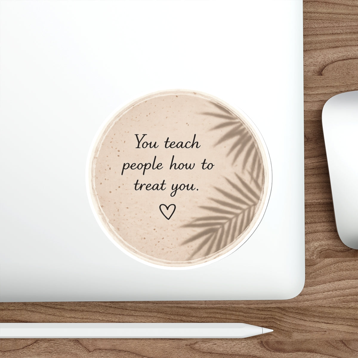 You Teach People How to Treat You — Die-Cut Sticker