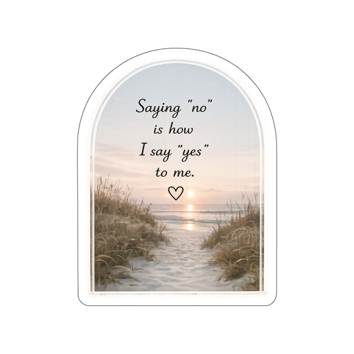 Saying “No” Is How I Say “Yes” to Me — Die-Cut Sticker
