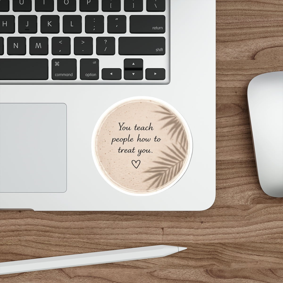 You Teach People How to Treat You — Die-Cut Sticker