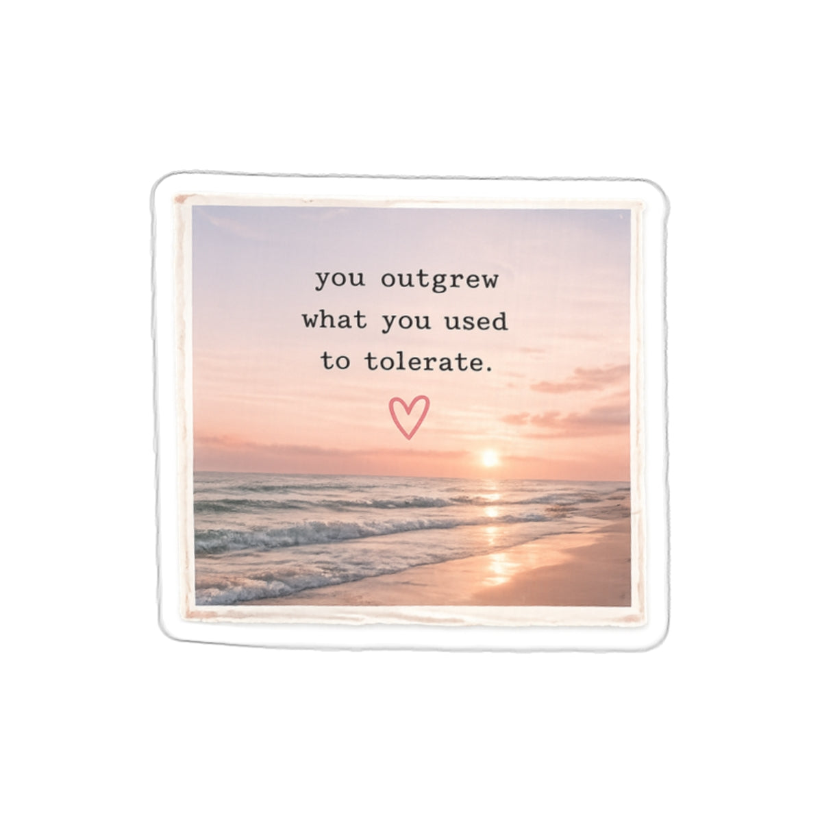 You Outgrew What You Used to Tolerate — Die-Cut Sticker
