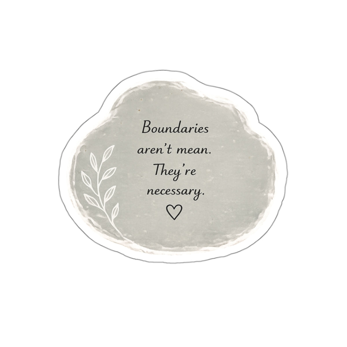 Boundaries Aren’t Mean. They’re Necessary. — Die-Cut Sticker