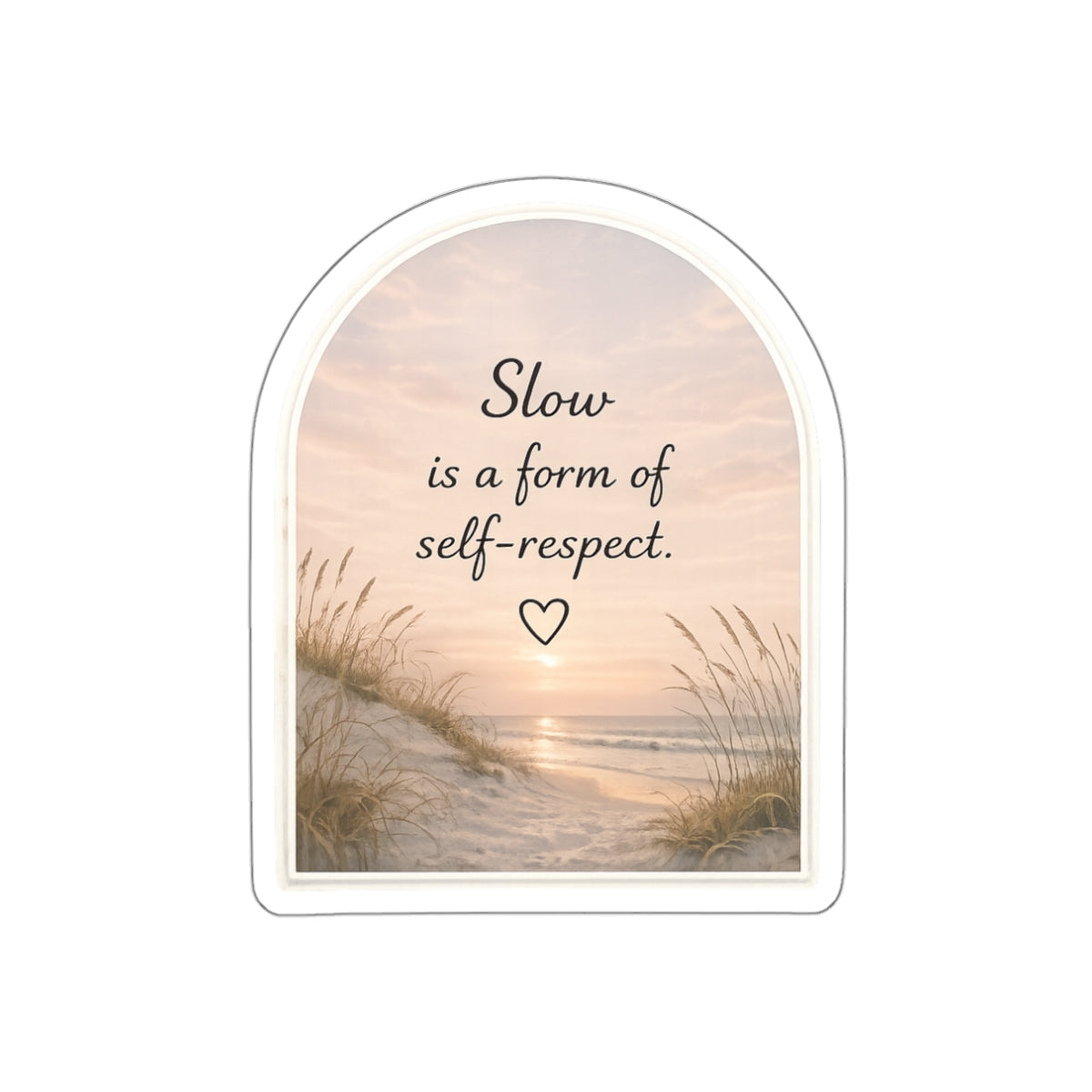 Slow Is a Form of Self-Respect — Die-Cut Sticker