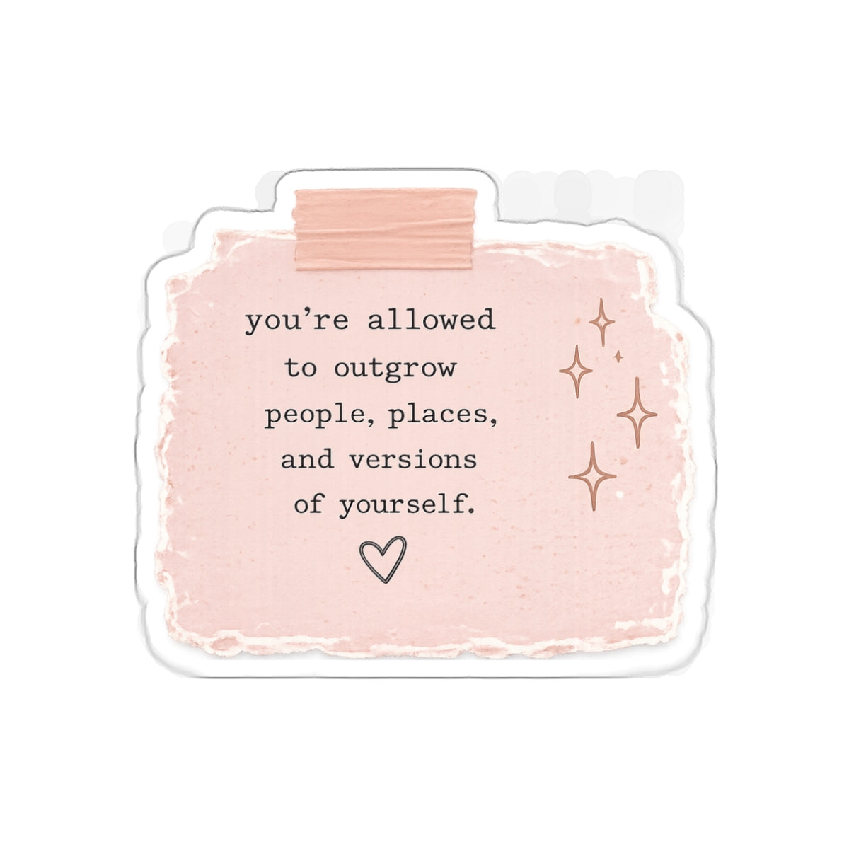 You’re Allowed to Outgrow People, Places, and Versions of Yourself — Die-Cut Sticker
