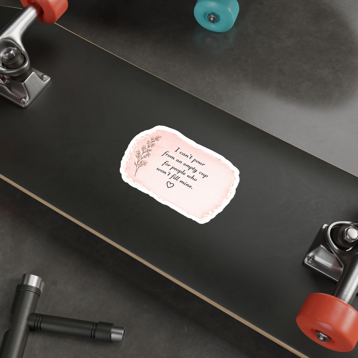 I Can’t Pour from an Empty Cup for People Who Won’t Fill Mine — Die-Cut Sticker