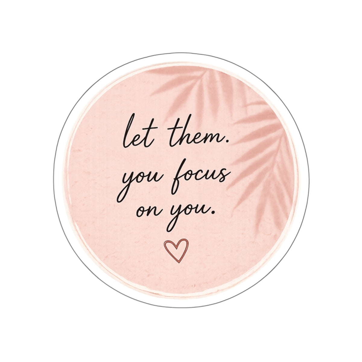 Let Them. You Focus on You. — Die-Cut Sticker
