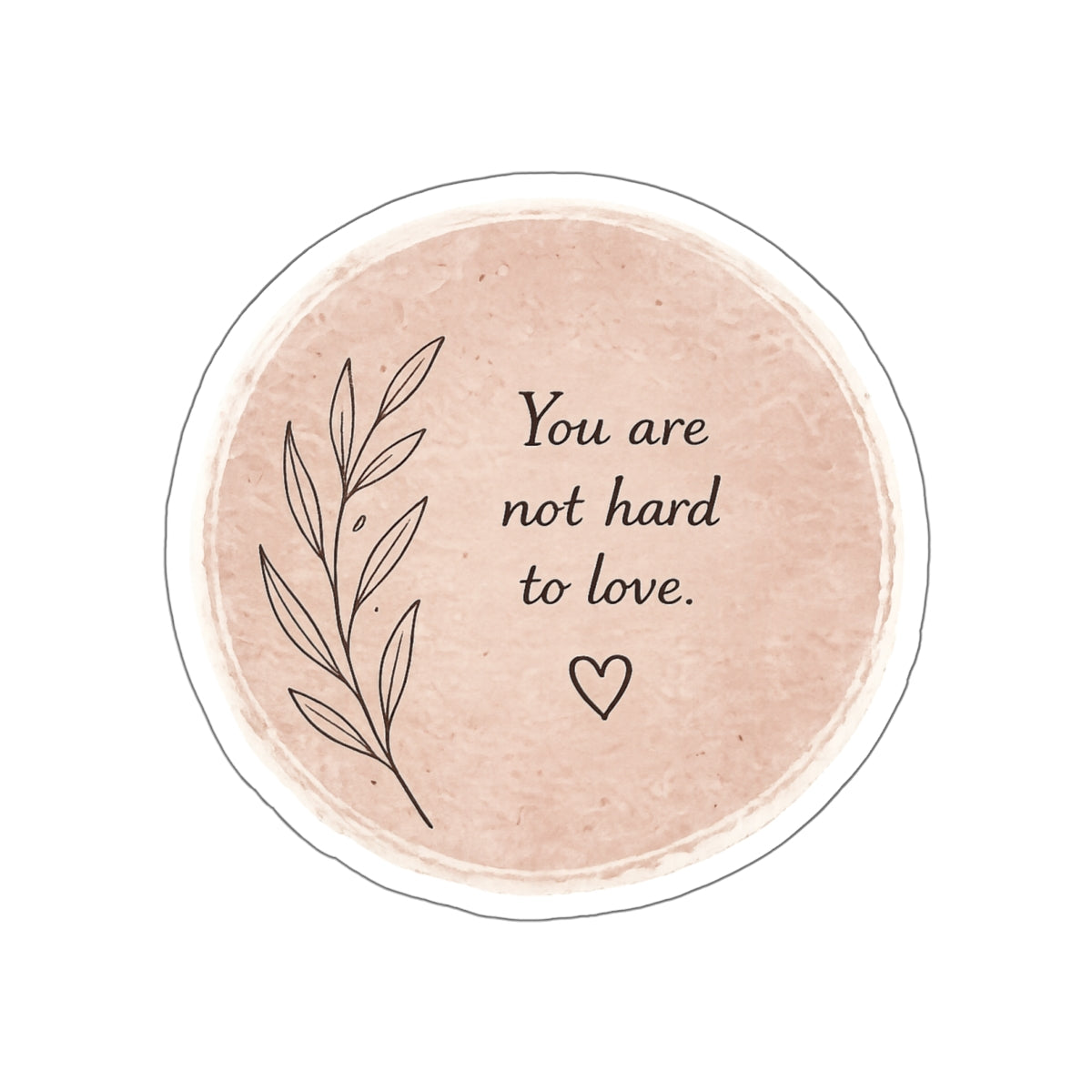 You Are Not Hard to Love — Die-Cut Sticker