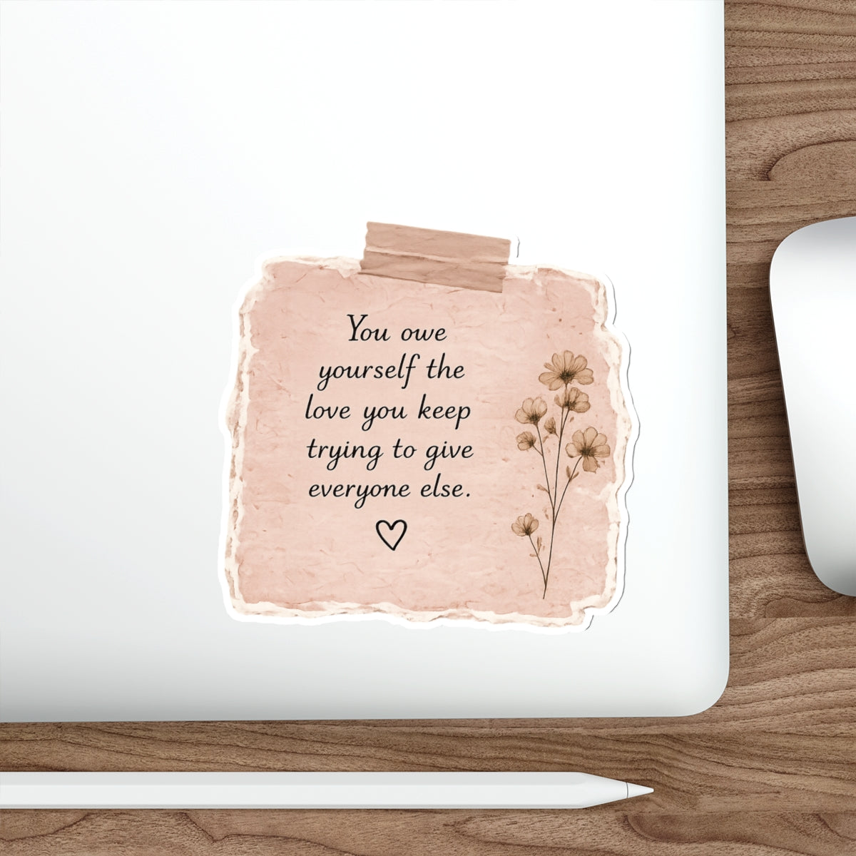 You Owe Yourself the Love You Keep Trying to Give Everyone Else — Die-Cut Sticker