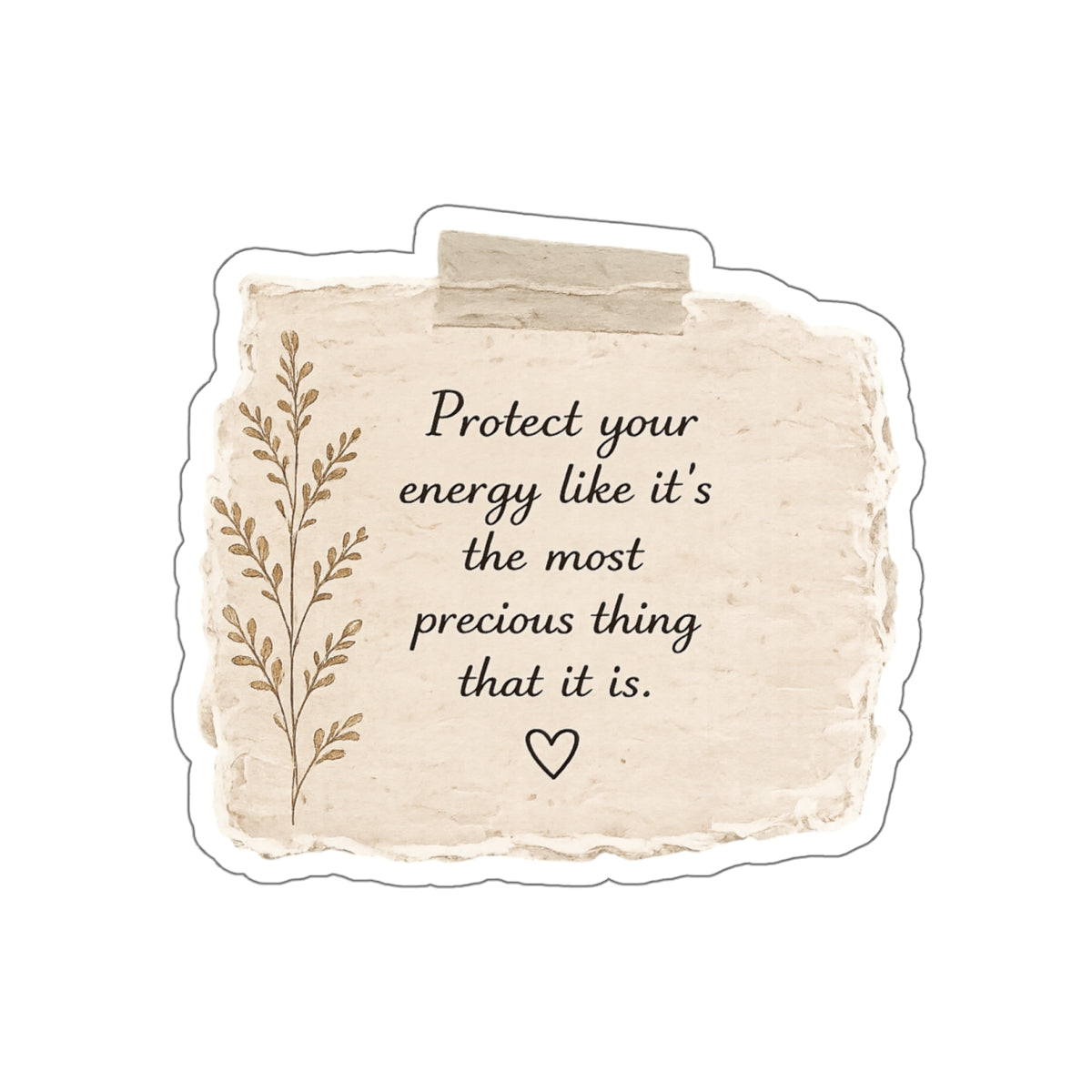 Protect Your Energy Like It’s the Most Precious Thing That It Is — Die-Cut Sticker