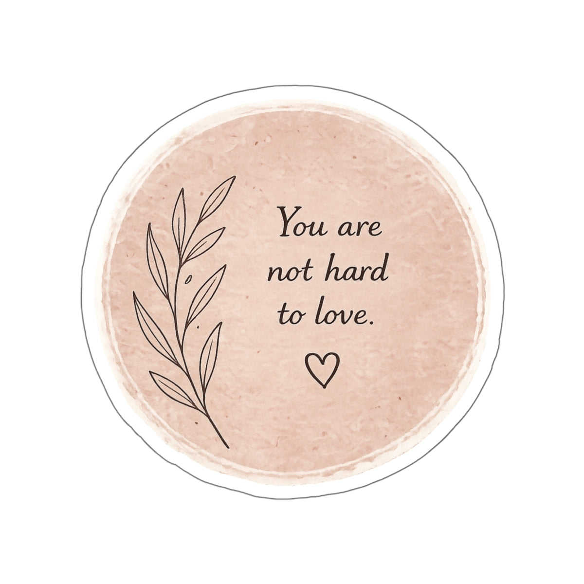 You Are Not Hard to Love — Die-Cut Sticker