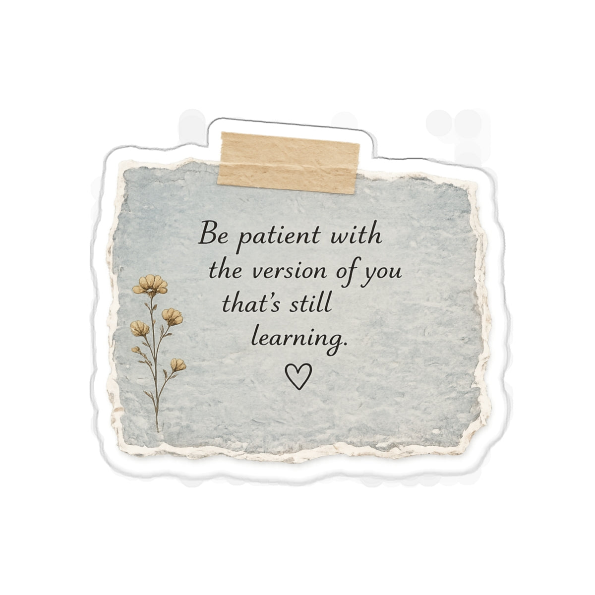 Be Patient with the Version of You That’s Still Learning — Die-Cut Sticker