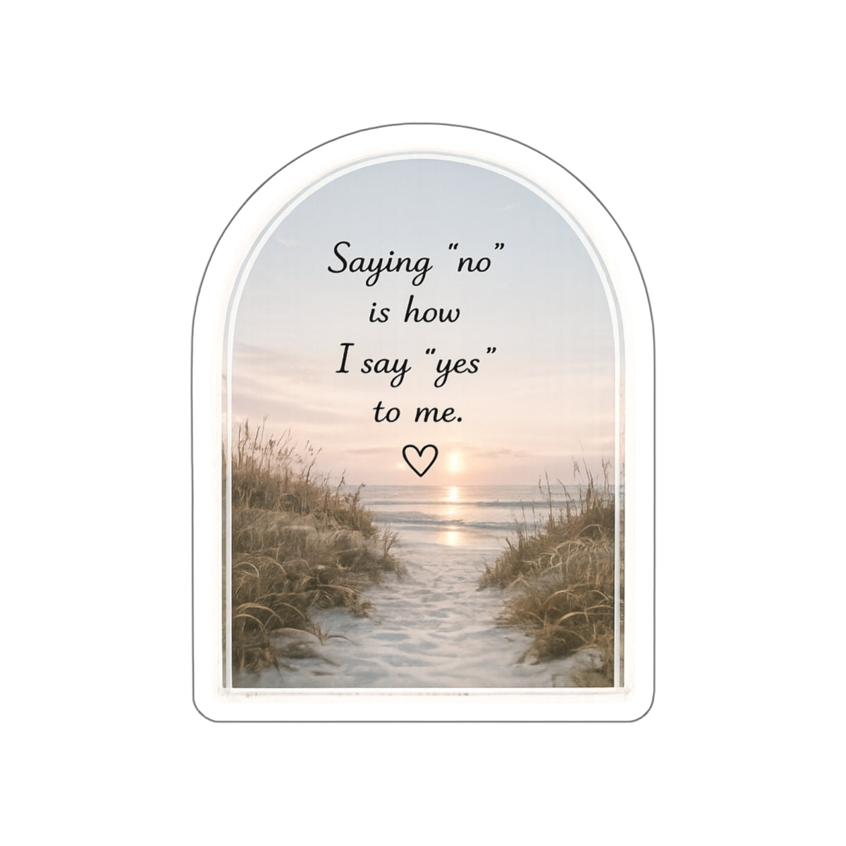 Saying “No” Is How I Say “Yes” to Me — Die-Cut Sticker