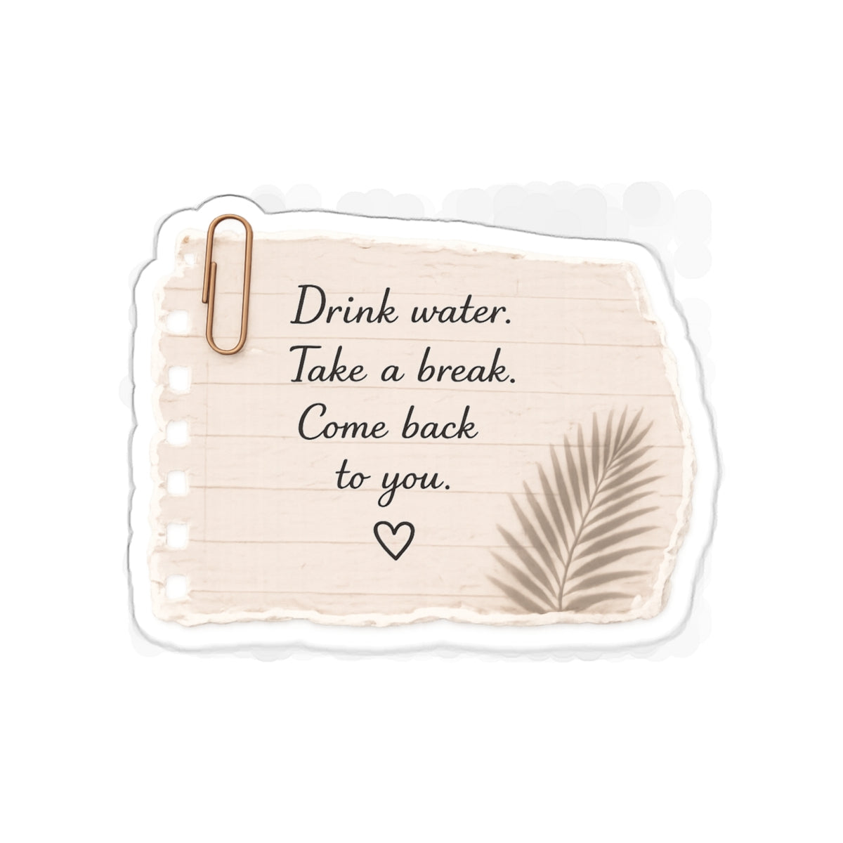 Drink Water. Take a Break. Come Back to You — Die-Cut Sticker