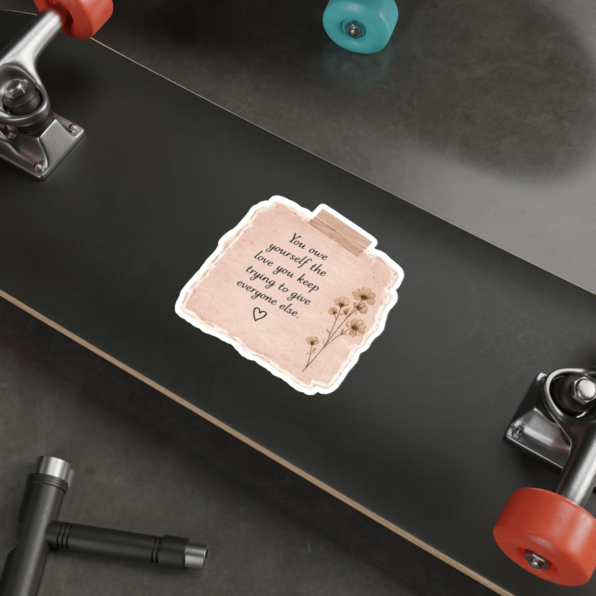 You Owe Yourself the Love You Keep Trying to Give Everyone Else — Die-Cut Sticker