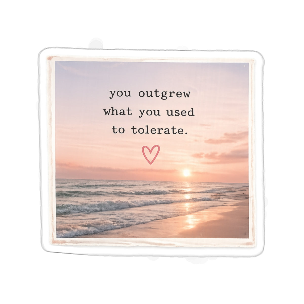 You Outgrew What You Used to Tolerate — Die-Cut Sticker