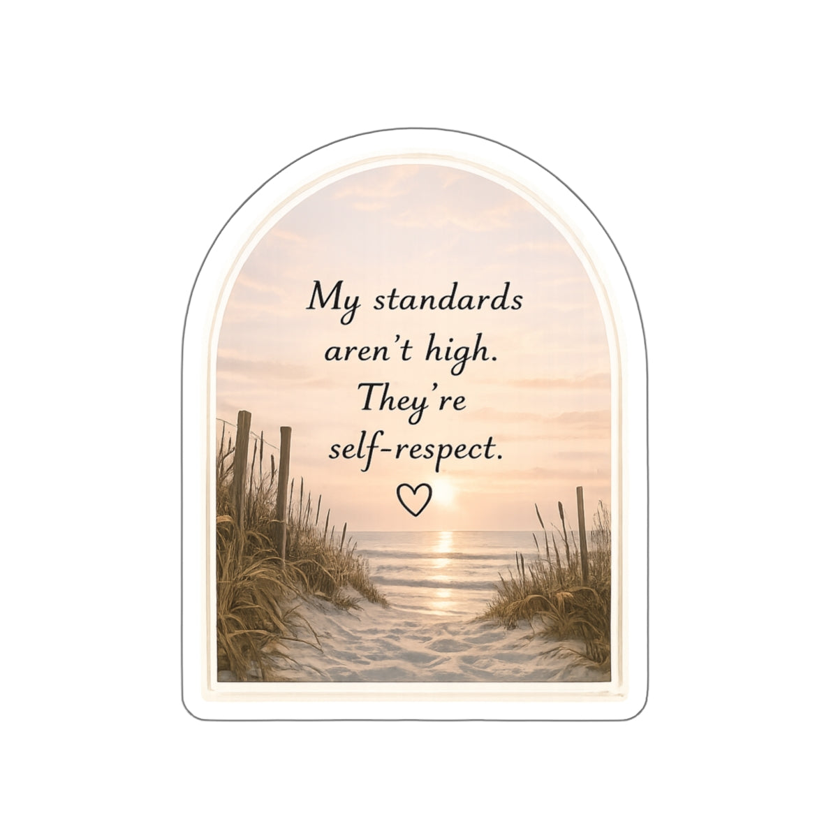 My Standards Aren’t High. They’re Self-Respect — Die-Cut Sticker