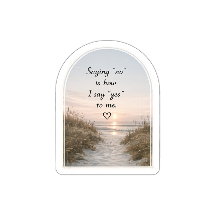 Saying “No” Is How I Say “Yes” to Me — Die-Cut Sticker