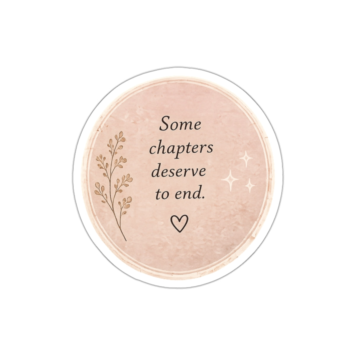 Some Chapters Deserve to End — Die-Cut Sticker