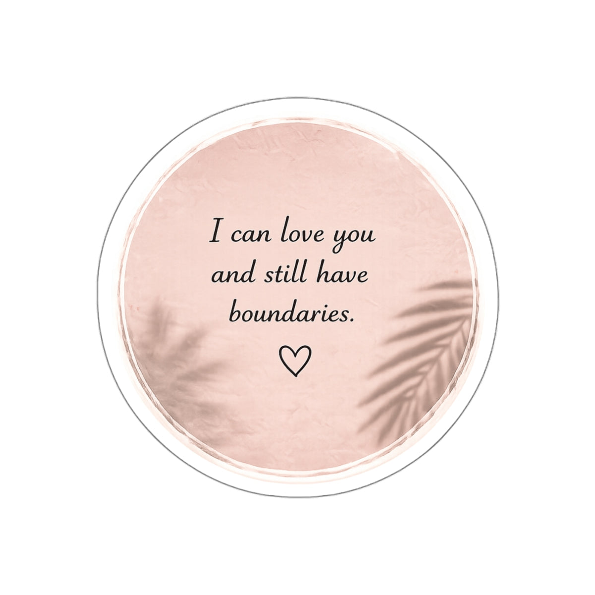 I Can Love You and Still Have Boundaries — Die-Cut Sticker