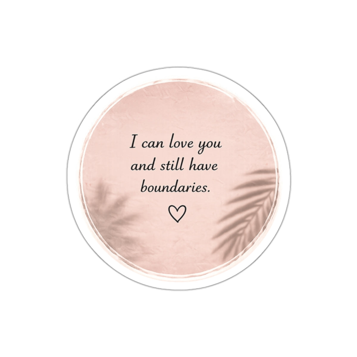 I Can Love You and Still Have Boundaries — Die-Cut Sticker