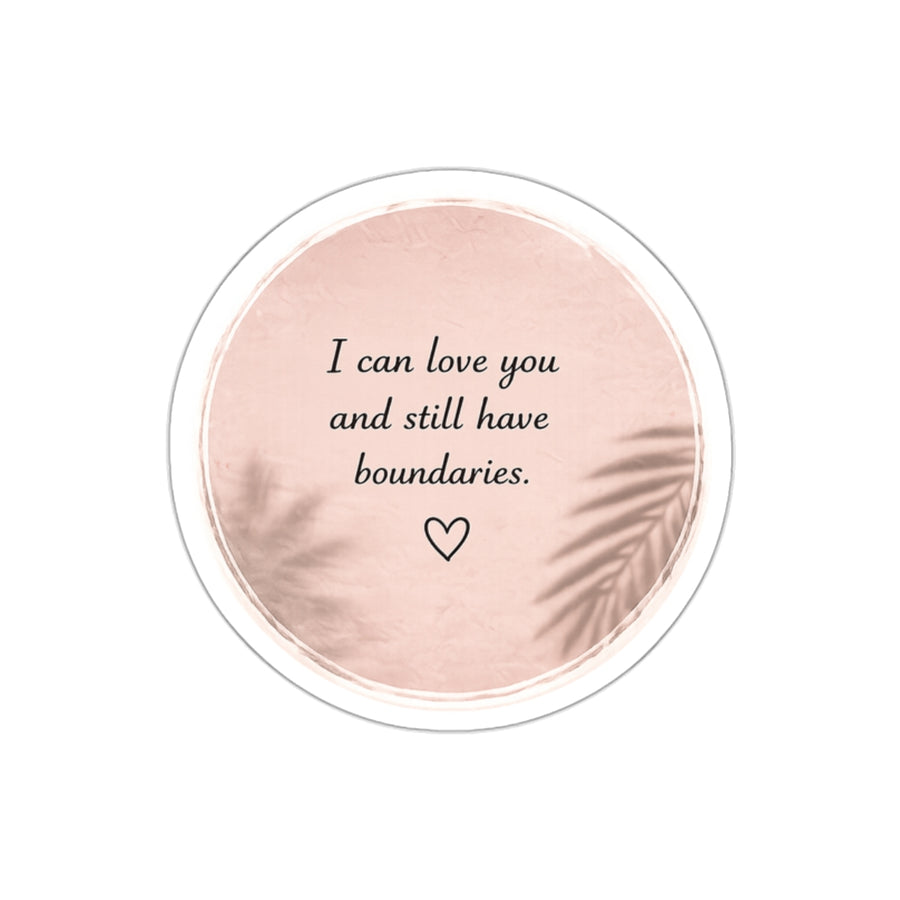 I Can Love You and Still Have Boundaries — Die-Cut Sticker