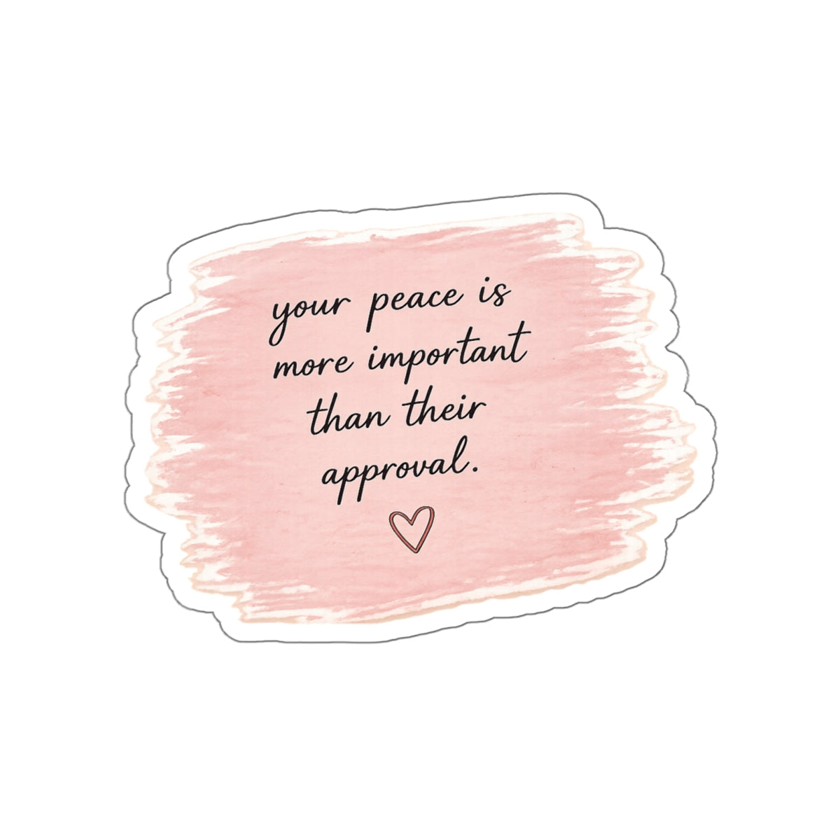 Your Peace Is More Important Than Their Approval — Die-Cut Sticker