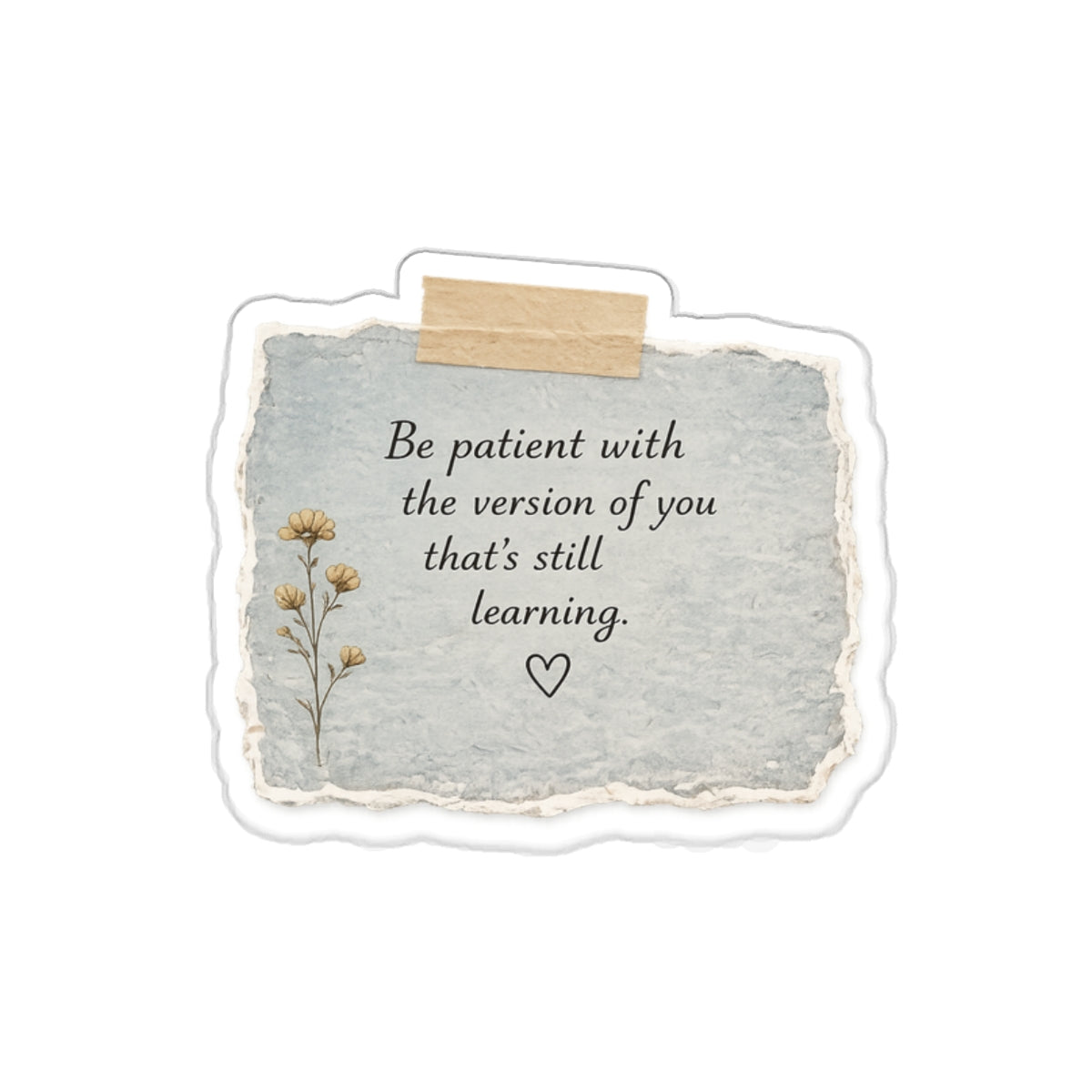 Be Patient with the Version of You That’s Still Learning — Die-Cut Sticker