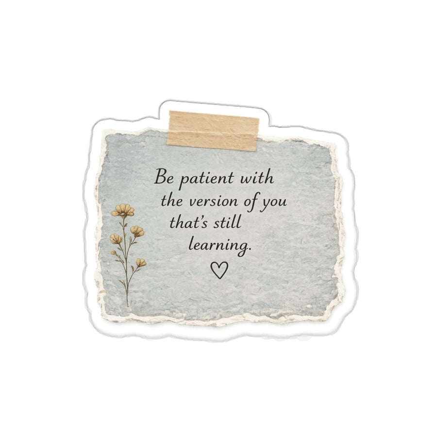 Be Patient with the Version of You That’s Still Learning — Die-Cut Sticker
