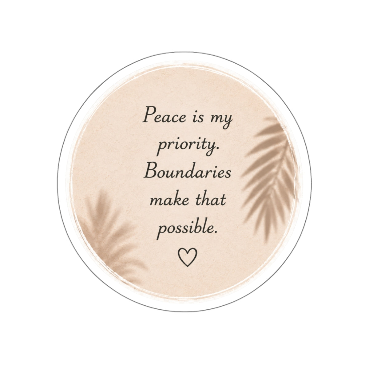 Peace Is My Priority. Boundaries Make That Possible. — Die-Cut Sticker