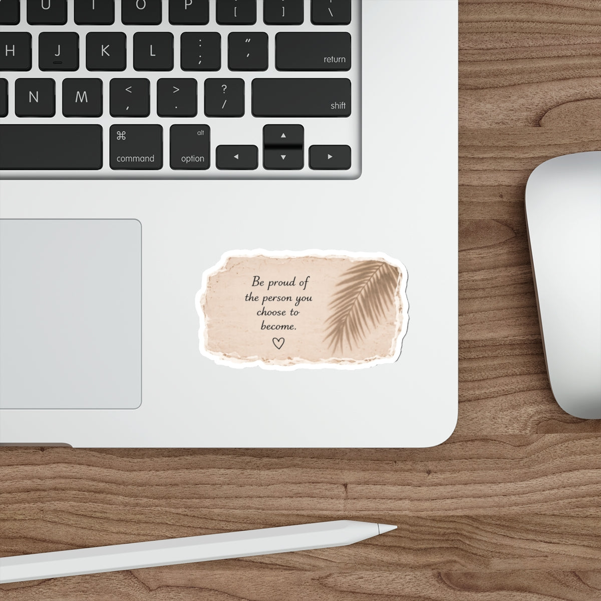 Be Proud of the Person You Choose to Become — Die-Cut Sticker