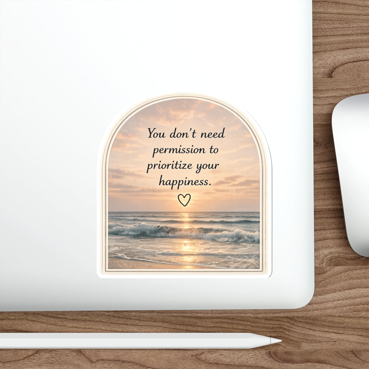 You Don’t Need Permission to Prioritize Your Happiness — Die-Cut Sticker