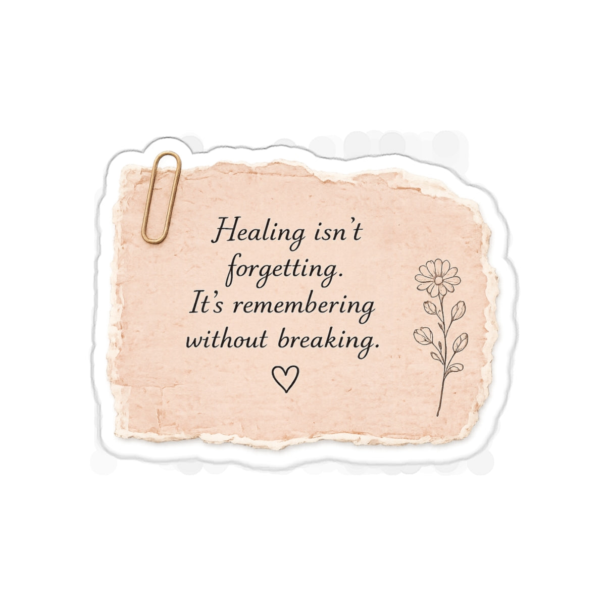 Healing Isn’t Forgetting. It’s Remembering Without Breaking — Die-Cut Sticker