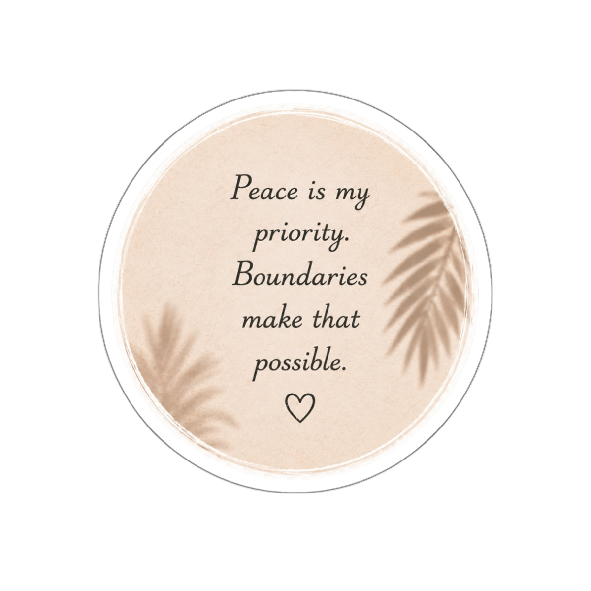 Peace Is My Priority. Boundaries Make That Possible. — Die-Cut Sticker