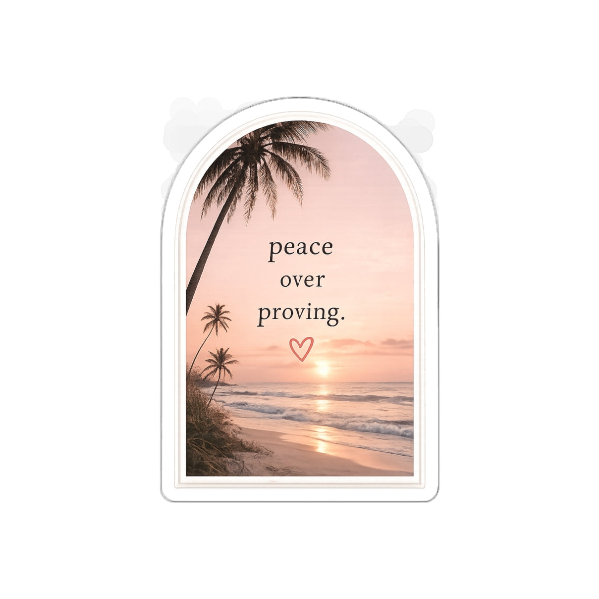 Peace Over Proving — Die-Cut Sticker
