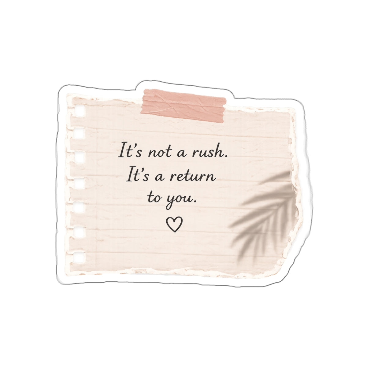 It’s Not a Rush. It’s a Return to You — Die-Cut Sticker