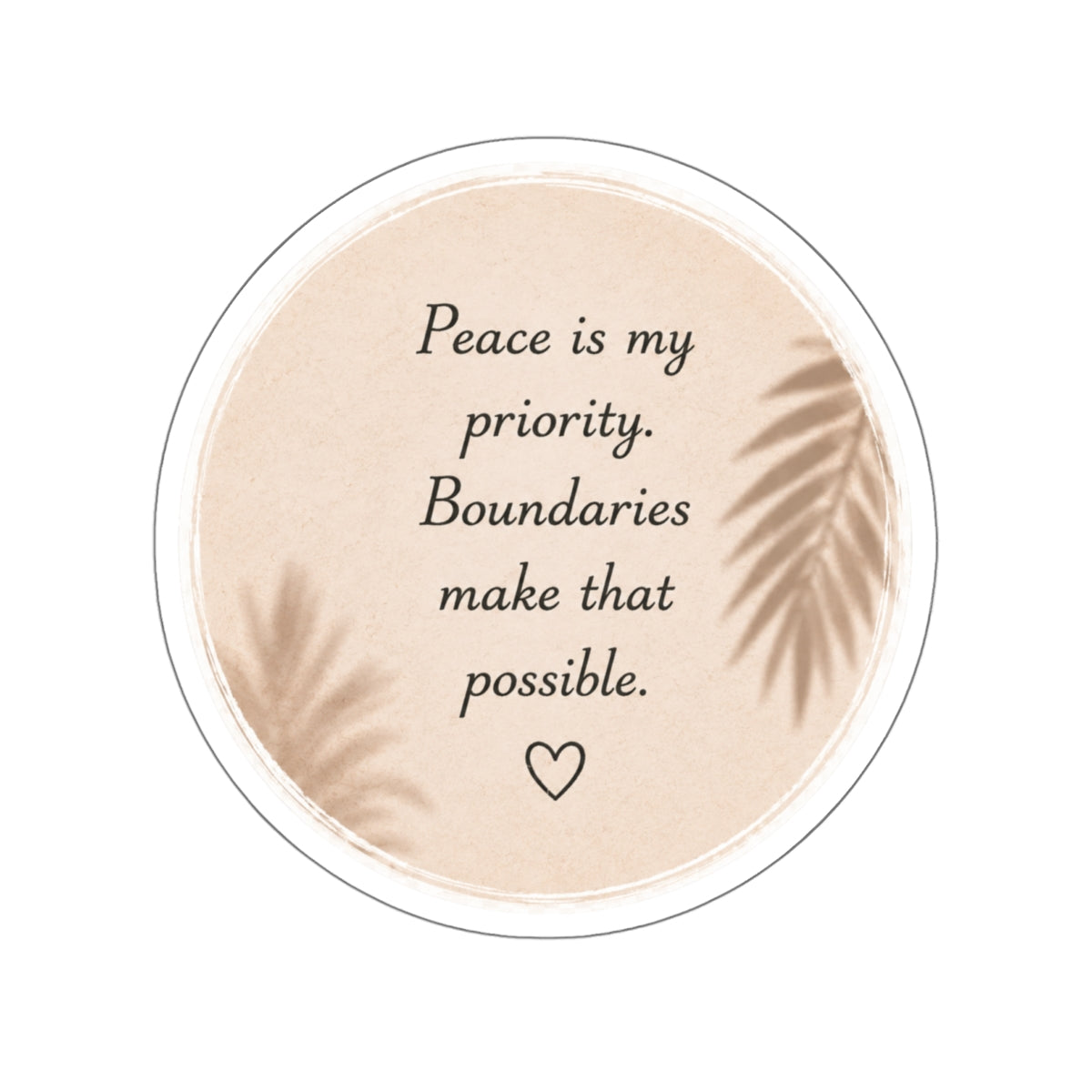 Peace Is My Priority. Boundaries Make That Possible. — Die-Cut Sticker