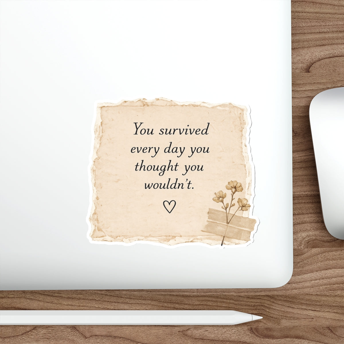 You Survived Every Day You Thought You Wouldn’t — Die-Cut Sticker