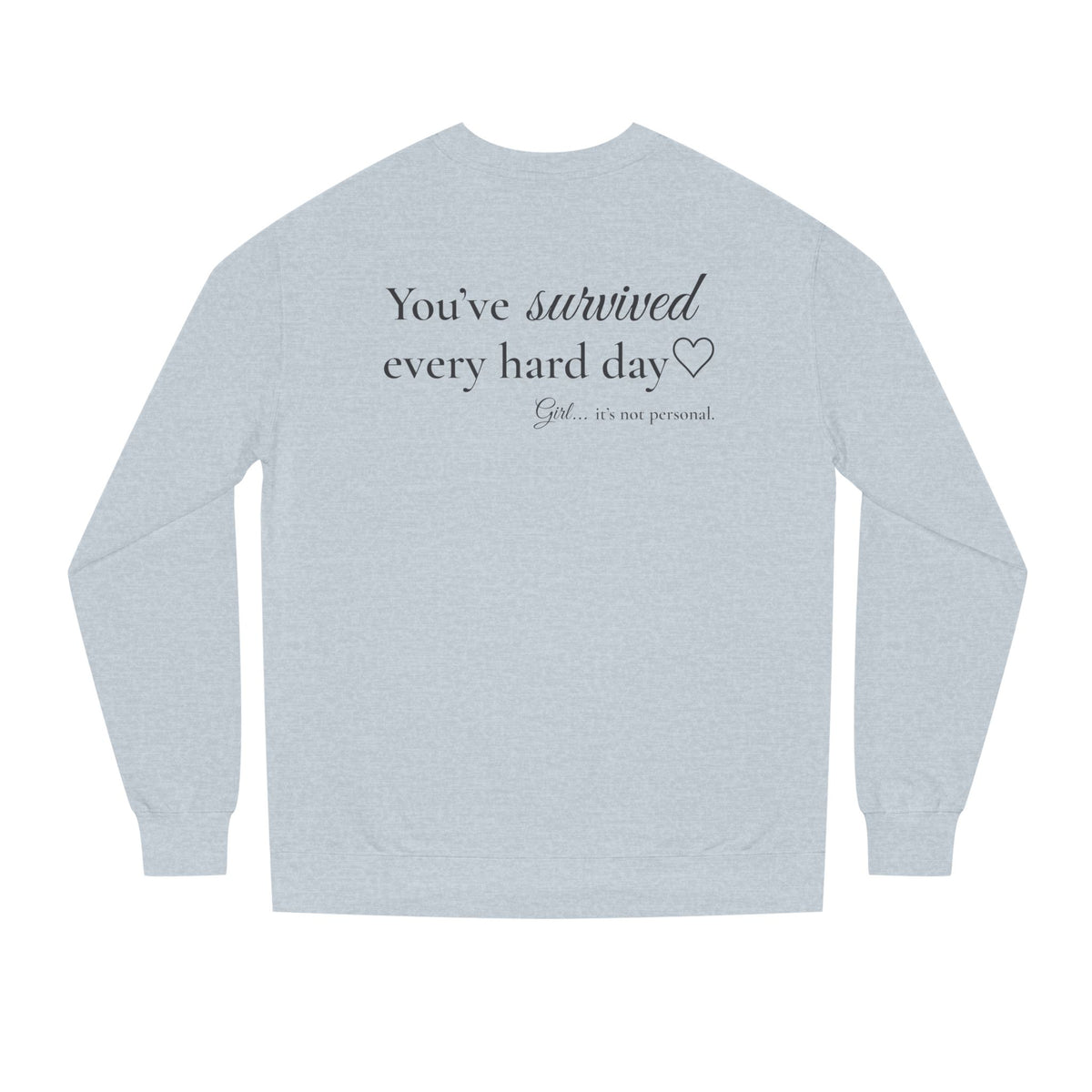 You’ve Survived Every Hard Day™ Premium Crewneck