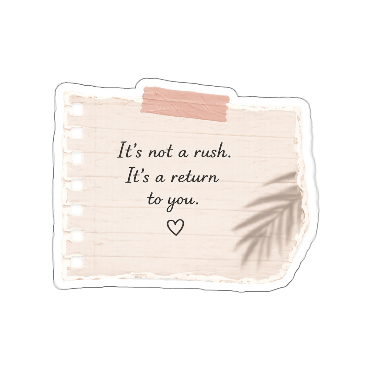 It’s Not a Rush. It’s a Return to You — Die-Cut Sticker