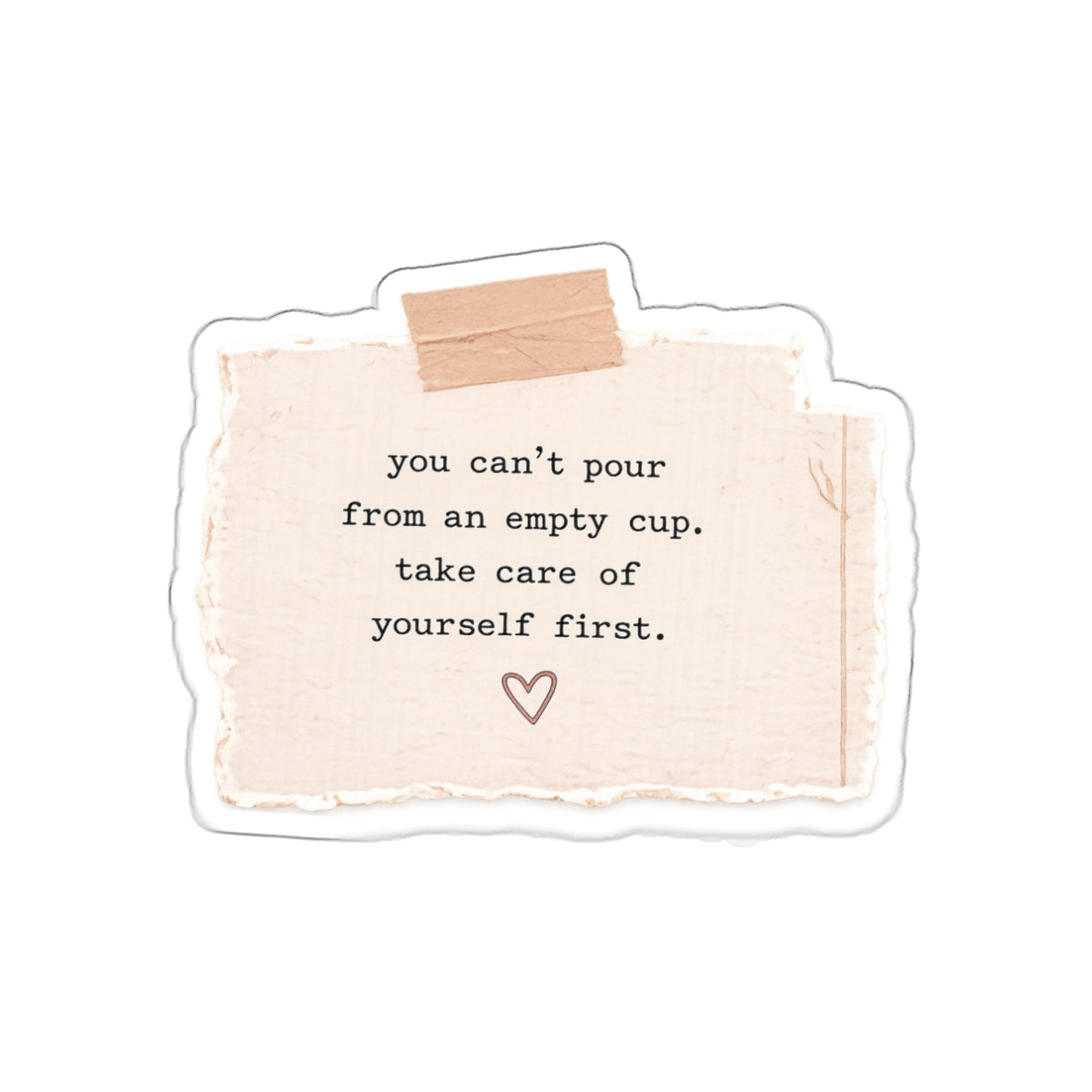 You Can’t Pour from an Empty Cup. Take Care of Yourself First — Die-Cut Sticker