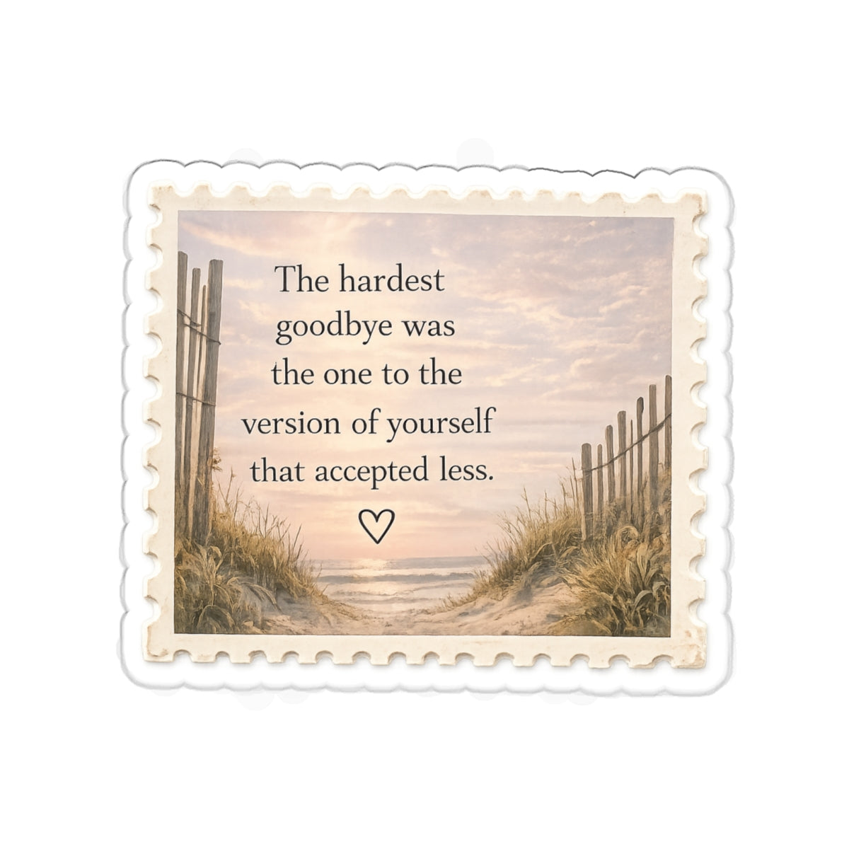 The Hardest Goodbye Was to the Version of Yourself That Accepted Less — Die-Cut Sticker
