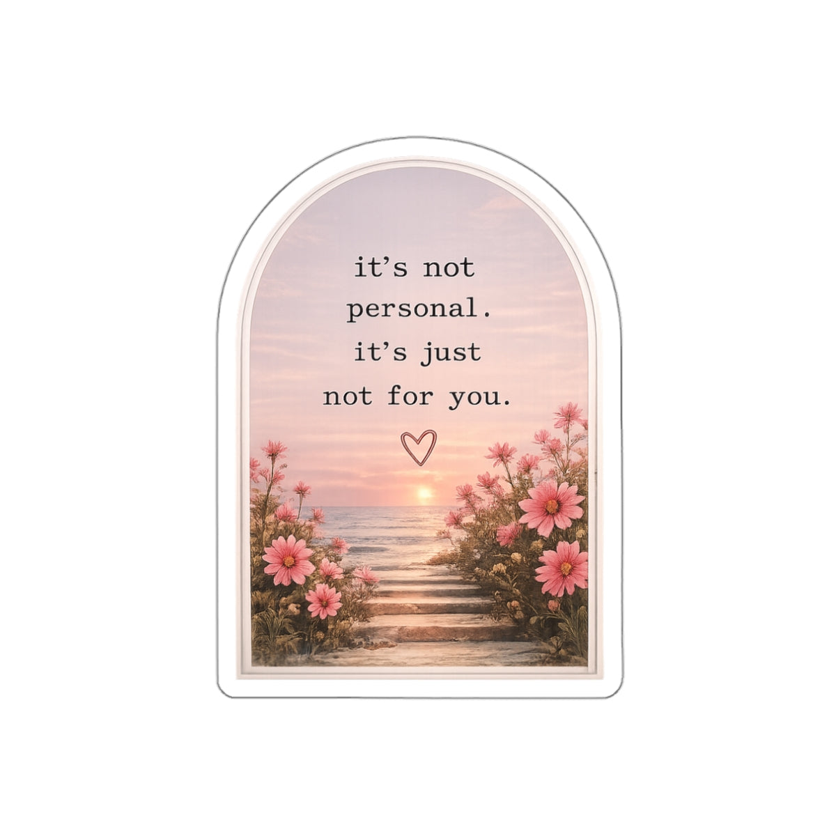 It’s Not Personal. It’s Just Not for You — Die-Cut Sticker