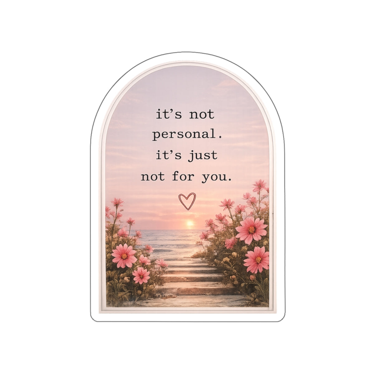 It’s Not Personal. It’s Just Not for You — Die-Cut Sticker