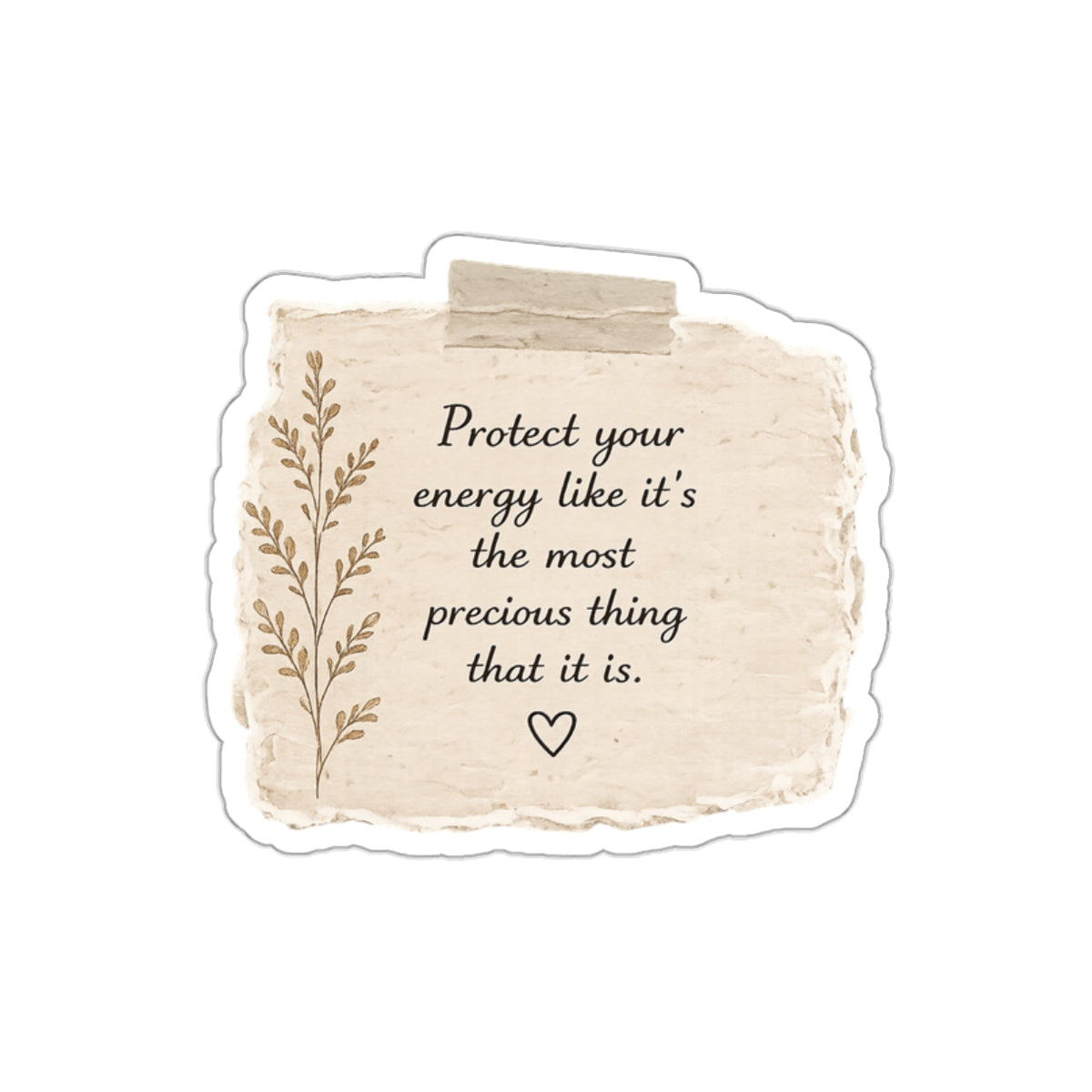 Protect Your Energy Like It’s the Most Precious Thing That It Is — Die-Cut Sticker