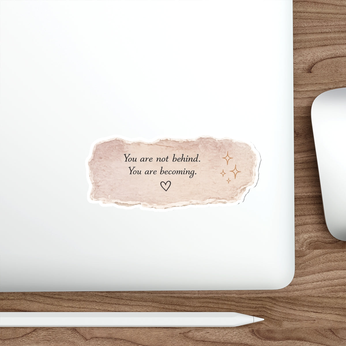 You Are Not Behind. You Are Becoming — Die-Cut Sticker